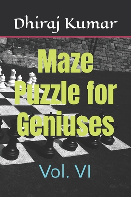 Maze Puzzle for Geniuses: Vol. VI - Kumar, Dhiraj