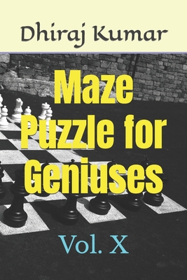 Maze Puzzle for Geniuses: Vol. X - Kumar, Dhiraj