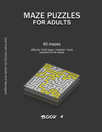 Maze Puzzles for Adults: 60 mazes, difficulty 10-50, easy, medium, hard, difficult mazes, solutions for all mazes, activity book for adults teenagers puzzles brain training