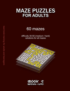 Maze Puzzles for Adults: 60 mazes, difficulty 30-50, medium, hard, challenging difficult mazes, solutions for all mazes, activity book for adults teenagers puzzles brain training