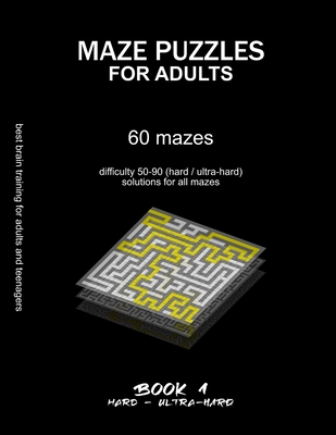 Maze Puzzles for Adults: 60 mazes, difficulty 50-90, hard, ultra-hard, challenging difficult mazes, solutions for all mazes, activity book for adults teenagers puzzles brain training - Selection, Maze