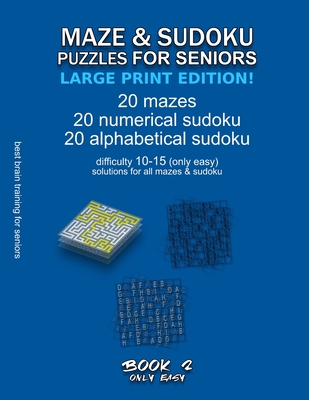 Maze & Sudoku Puzzles for Seniors (Large Print Edition!): BOOK 2, 20 mazes/sudoku/alphabetical sudoku (60 total), difficulty 10-15, only easy riddles, solutions for all puzzles, activity book for seniors adults, simple brain training - Selection, Maze