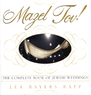 Mazel Tov!: The Complete Book of Jewish Weddings - Rapp, Lea Bayers