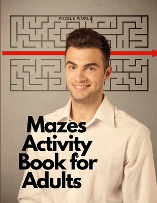 Mazes Activity Book for Adults - Puzzle World