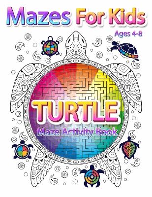 Mazes For Kids Ages 4-8: Turtle Maze Activity Book 4-6, 6-8 Workbook for Games, Puzzles, and Problem-Solving - Coloring Book Happy