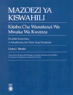 Mazoezi Ya Kiswahili: Kitabu Cha Wanafunzi Wa Mwaka Wa Kwanza Swahili Exercises: A Workbook for First Year Students
