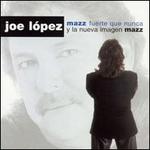 Mazz Fuerte Que Nunca - Joe Lopez Y la Nueva Imagen Mazz