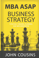 MBA ASAP Business Strategy: Strategic Thinking, Planning, Implementation, Management and Leadership