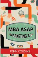 MBA ASAP Marketing 2.0: Principles and Practice in the Digital Age