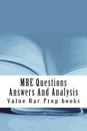 MBE Questions Answers and Analysis: Look Inside!! Prepared by a Senior Bar Exam Expert for Law School 1l to 4l!