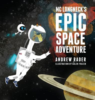 MC Longneck's Epic Space Adventure - Rader, Andrew