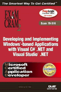 MCAD Developing and Implementing Windows-based Applications with Microsoft Visual C# .NET and Microsoft Visual Studio .NET Exam Cram 2 (Exam Cram 70-316)