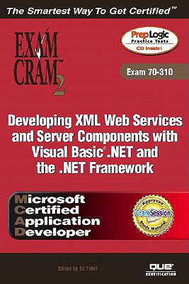 McAd Developing XML Web Services and Server Components with Visual Basic (R) .Net and the .Net Framework Exam Cram 2 (Exam Cram 70-310) - Hausman, Kirk, and Hausman, Kalani Kirk, and Tittel, Ed