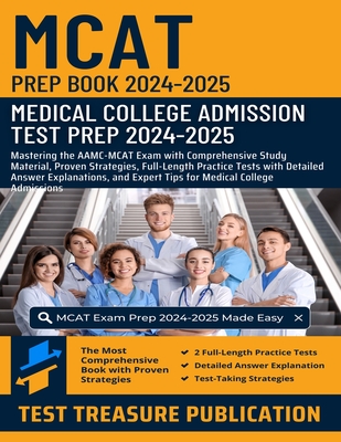 MCAT Prep Book 2024-2025: Medical College Admission Test Prep: Mastering AAMC-MCAT Exam with Comprehensive Study Material, Proven Strategies, Full-Length Practice Tests with Detailed Answer Explanations and Expert Tips for Medical College Admissions - Publication, Test Treasure