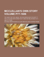 McClellan's Own Story: The War for the Union, the Soldiers Who Fought It, the Civilians Who Directed It and His Relations to It and to Them