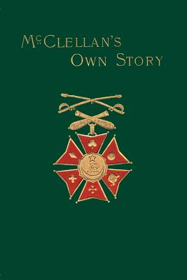 McClellan's Own Story: The War for the Union - McClellan, George B, and Prime, W C (Contributions by)