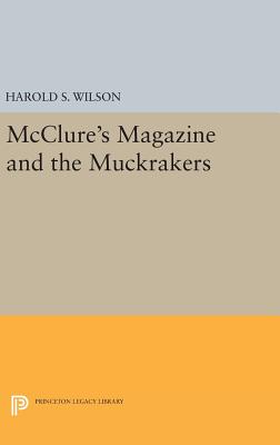 McClure's Magazine and the Muckrakers - Wilson, Harold S.