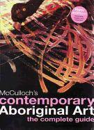 McCulloch's Contemporary Aboriginal Art: The Complete Guide. Susan McCulloch, Emily McCulloch Childs