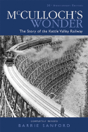 McCulloch's Wonder: The Story of the Kettle Valley Railway - Sanford, Barrie