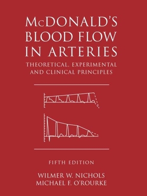 McDonald's Blood Flow in Arteries: Theoretical, Experimental and Clinical Principles - Nichols, Wilmer W, and O'Rourke, Michael F, MD, Dsc