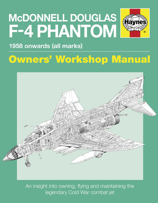 McDonnell Douglas F-4 Phantom Owners' Workshop Manual: An insight into owning, flying and maintaining the legendary Cold War combat jet - Black, Ian