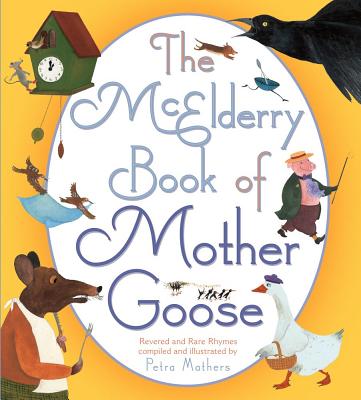 McElderry Book of Mother Goose: McElderry Book of Mother Goose - Mathers, Petra (Compiled by)