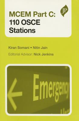 MCEM Part C: 110 OSCE Stations - Somani, Kiran, and Jain, Nitin, and Jenkins, Nick