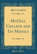 McGill College and Its Medals (Classic Reprint)