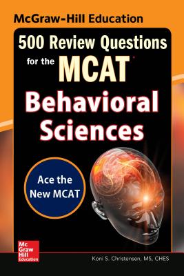 McGraw-Hill Education 500 Review Questions for the McAt: Behavioral Sciences - Christensen, Koni S