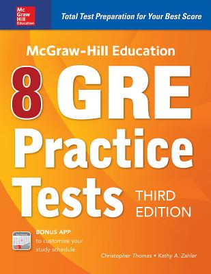 McGraw-Hill Education 8 GRE Practice Tests, Third Edition - Zahler, Kathy A, and Thomas, Christopher
