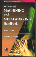 McGraw-Hill Machining and Metalworking Handbook - Walsh, Ronald A