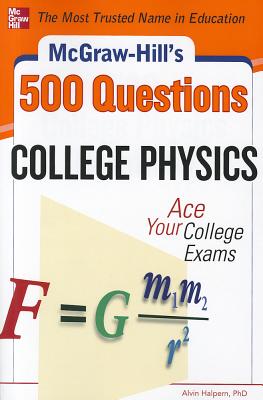 McGraw-Hill's 500 College Physics Questions: Ace Your College Exams - Halpern, Alvin