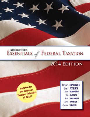 McGraw-Hill's Essentials of Federal Taxation, 2014 Edition - Spilker, Brian, and Ayers, Benjamin, and Robinson, John