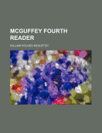 McGuffey Fourth Reader - McGuffey, William Holmes