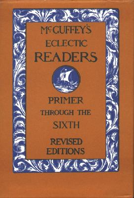 McGuffeys Eclectic Readers: Primer Through The Sixth 7 Volume Set - McGuffey