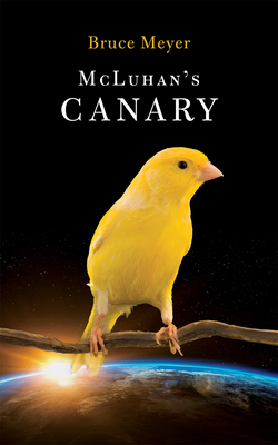 McLuhan's Canary: Volume 266 - Meyer, Bruce