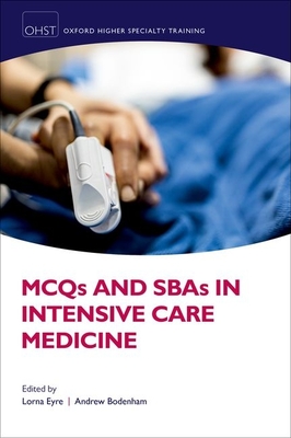 MCQs and SBAs in Intensive Care Medicine - Eyre, Lorna (Editor), and Bodenham, Andrew (Editor)