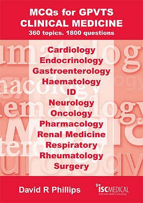 MCQs for GPVTS - Clinical Medicine: 360 Topics - 1800 Questions. - Phillips, David, and Percy, Laura (Editor)