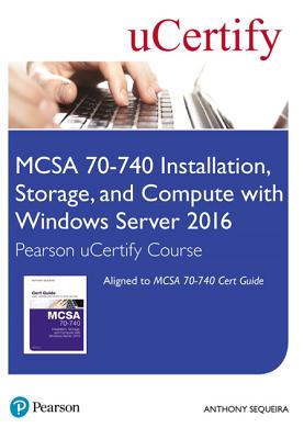 McSa 70-740 Installation, Storage, and Compute with Windows Server 2016 Pearson Ucertify Course Student Access Card - Sequeira, Anthony