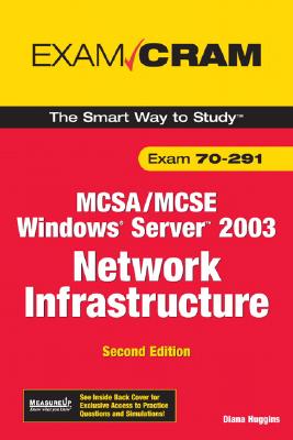 MCSA/MCSE 70-291 Exam Cram: Implementing, Managing, and Maintaining a Microsoft Windows Server 2003 Network Infrastructure - Huggins, Diana