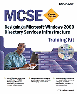 MCSE Training Kit (Exam 70-219): Designing a Microsofta Windowsa 2000 Directory Services Infrastructure: Designing a Microsoft Windows 2000 Directory Services Infrastructure