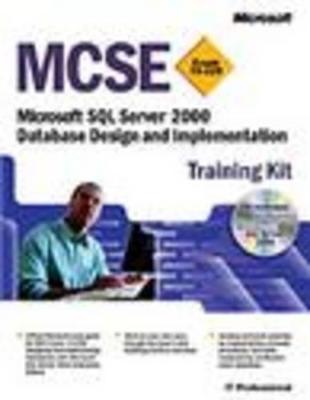 MCSE Training Kit (Exam 70-229): Microsoft SQL Server(tm) 2000 Database Design and Implementation - Microsoft, Press, and Microsoft Corporation, and Microsoft Press (Creator)