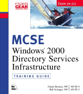 MCSE Windows 2000 Directory Services Infrastructure: Training Guide; Exam 70-217