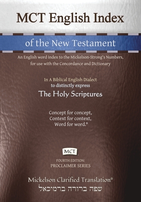 MCT English Index of the New Testament, Mickelson Clarified: An English word index to the Mickelson-Strong's Numbers, for use with the Concordance and Dictionary - Mickelson, Jonathan K (Editor)