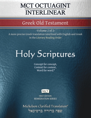 MCT Octuagint Interlinear Greek Old Testament, Mickelson Clarified: -Volume 2 of 2- A more precise Greek translation interlined with English and Greek in the Literary Reading Order - Mickelson, Jonathan K (Editor)