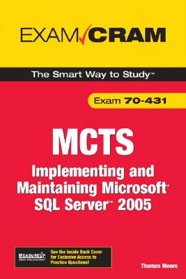 MCTS 70-431 Exam Cram: Implementing and Maintaining Microsoft SQL Server 2005 Exam - Moore, Thomas