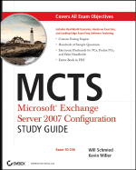 MCTS: Microsoft Exchange Server 2007 Configuration: Exam 70-236 - Schmied, Will, and Miller, Kevin
