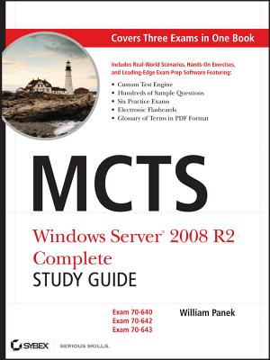 MCTS: Windows Server 2008 R2 Complete Study Guide (Exams 70-640, 70-642 and 70-643) - Panek, William