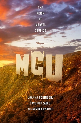MCU: The Reign of Marvel Studios - Robinson, Joanna, and Gonzales, Dave, and Edwards, Gavin