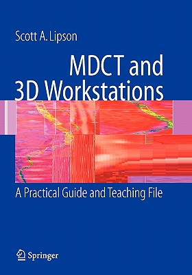 Mdct and 3D Workstations: A Practical How-To Guide and Teaching File - Lipson, Scott A